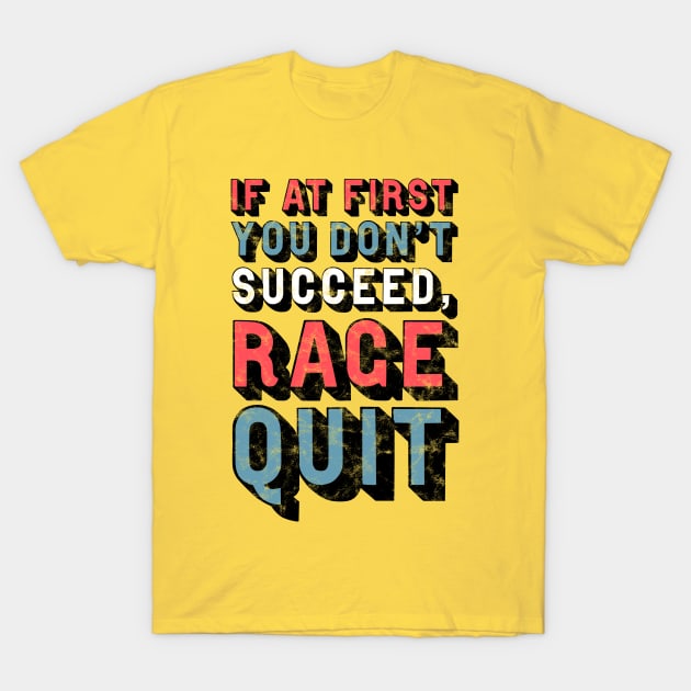 If At First You Don't Succeed, Rage Quit T-Shirt by StebopDesigns